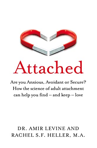 Attached: Are you Anxious, Avoidant or Secure? How the science of adult attachment can help you find – and keep – love