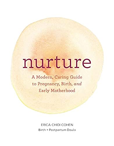 Nurture: A Modern Guide to Pregnancy, Birth, Early Motherhood―and Trusting Yourself and Your Body