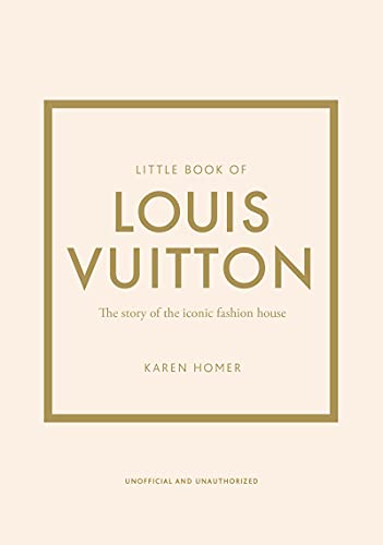 Little Book of Louis Vuitton: The Story of the Iconic Fashion House (Little Books of Fashion, 9)