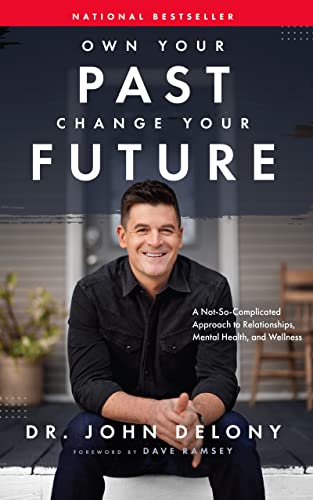 Own Your Past Change Your Future: A Not-So-Complicated Approach to Relationships, Mental Health & Wellness