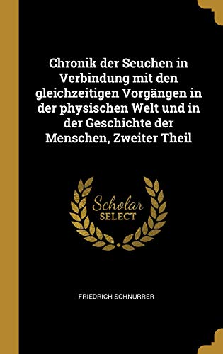 Chronik der Seuchen in Verbindung mit den gleichzeitigen Vorgängen in der physischen Welt und in der Geschichte der Menschen, Zweiter Theil (German Edition)
