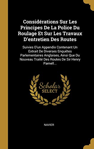 Considérations Sur Les Principes De La Police Du Roulage Et Sur Les Travaux D'entretien Des Routes: Suivies D'un Appendix Contenant Un Extrait De ... De Sir Henry Parnell... (French Edition)