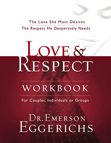 Love and Respect Workbook: The Love She Most Desires, The Respect He Desperately Needs