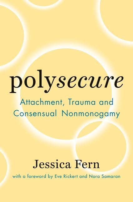 Polysecure: Attachment, Trauma and Consensual Nonmonogamy