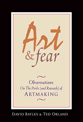 Art & Fear: Observations On the Perils (and Rewards) of Artmaking