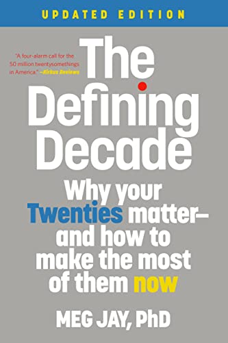 The Defining Decade: Why Your Twenties Matter--And How to Make the Most of Them Now