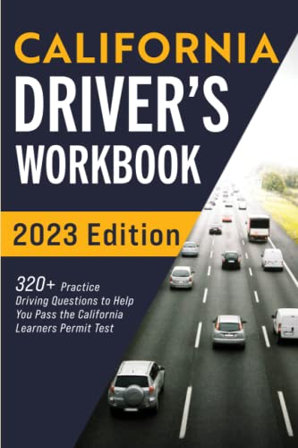 California Driver’s Workbook: 320+ Practice Driving Questions to Help You Pass the California Learner’s Permit Test