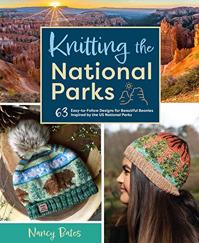 Knitting the National Parks: 63 Easy-to-Follow Designs for Beautiful Beanies Inspired by the US National Parks (Knitting Books and Patterns, Knitting Beanies)