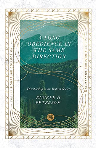 A Long Obedience in the Same Direction: Discipleship in an Instant Society (The IVP Signature Collection)