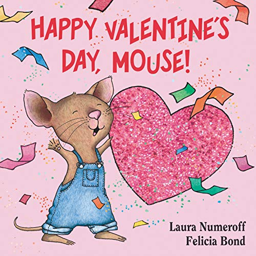Happy Valentine's Day, Mouse!: A Valentine's Day Book For Kids (If You Give...)