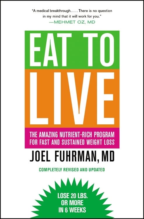 Eat to Live: The Amazing Nutrient-Rich Program for Fast and Sustained Weight Loss, Revised Edition (THE AMAZNG NUTRIENT-RICH PROGRAM FOR FAST AND SUSTAINED WEIGHT LOSS)