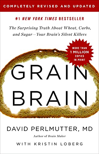 Grain Brain: The Surprising Truth about Wheat, Carbs, and Sugar--Your Brain's Silent Killers