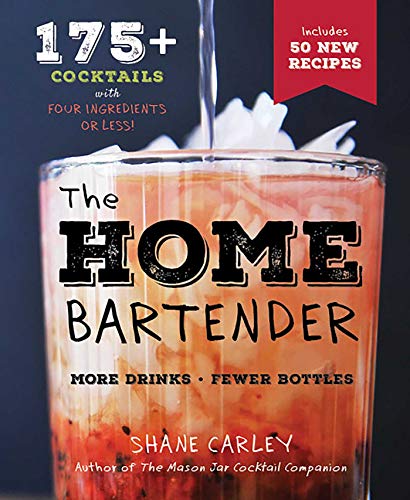 The Home Bartender, Second Edition: 175+ Cocktails Made with 4 Ingredients or Less (The Art of Entertaining)