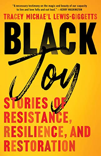 Black Joy: Stories of Resistance, Resilience, and Restoration