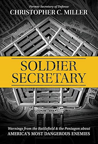 Soldier Secretary: Warnings from the Battlefield & the Pentagon about America’s Most Dangerous Enemies