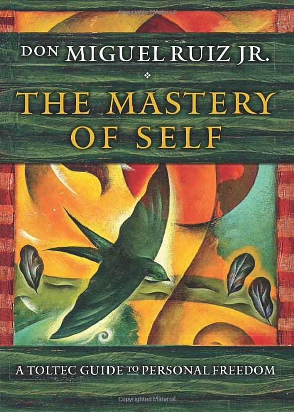 The Mastery of Self: A Toltec Guide to Personal Freedom (Toltec Mastery Series)