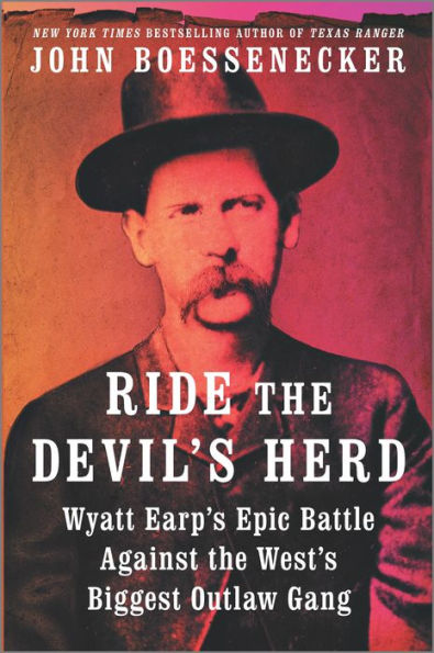 Ride the Devil's Herd: Wyatt Earp's Epic Battle Against the West's Biggest Outlaw Gang