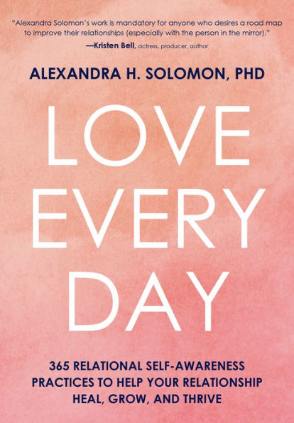 Love Every Day: 365 Relational Self Awareness Practices to Help Your Relationship Heal, Grow, and Thrive