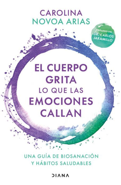 El cuerpo grita lo que las emociones callan: Una gu a de biosanaci n y h bitos saludables / Your Body Screams What Your Emotions Silence (Spanish Edition)